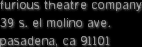 furious theatre company/39 s. el molino ave./pasadena, ca 91101
