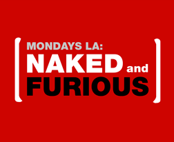 Mondays LA: Naked and Furious